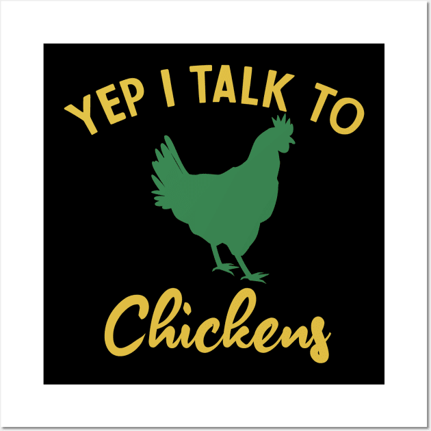 Yep I Talk To Chickens  Wall Art by PhiloArt